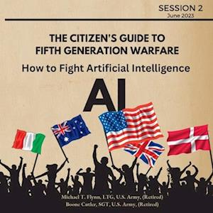 The Citizen's Guide to Fifth Generation Warfare: How to Fight Artificial Intelligence (AI)