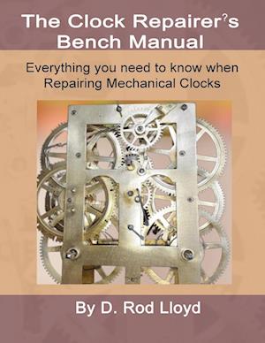 Clock Repairers Bench Manual, Everything you need to know When Repairing Mechanical Clocks
