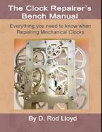 Clock Repairers Bench Manual, Everything you need to know When Repairing Mechanical Clocks 