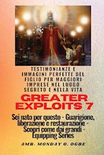 Greater Exploits - 7 - Testimonianze e immagini perfette del figlio per maggiori imprese