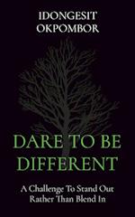 DARE TO BE DIFFERENT