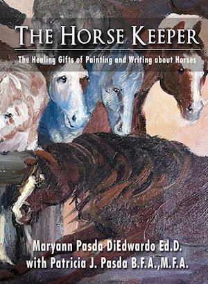 The Horse Keeper The Healing Gifts of Painting and Writing about Horses