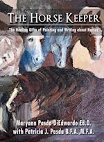 The Horse Keeper The Healing Gifts of Painting and Writing about Horses 