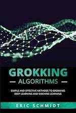 GROKKING ALGORITHMS: Simple and Effective Methods to Grokking Deep Learning and Machine Learning 