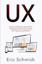 UX: Simple and Effective Methods for Designing UX Great Products Using UX Programming Theories 