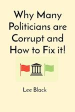 Why Many Politicians are Corrupt and How to Fix it! 