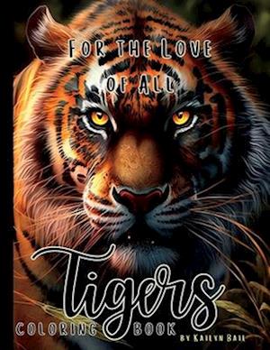 For the Love of All Tigers Realistic Coloring Book