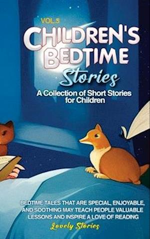 CHILDREN'S BEDTIME STORIES: A collection of short stories for children