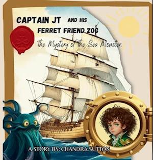 CAPTAIN JT AND HIS FERRET FRIEND ZOG: The Mystery of The Sea Monster