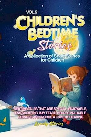 CHILDREN'S BEDTIME STORIES: A collection of short stories for children