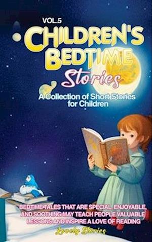 CHILDREN'S BEDTIME STORIES: A collection of short stories for children