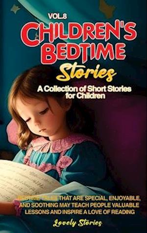 CHILDREN'S BEDTIME STORIES: A collection of short stories for children