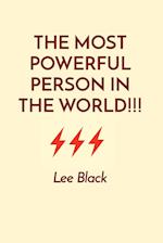 THE MOST POWERFUL PERSON IN THE WORLD!!! 