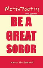 MotivPoetry: BE A GREAT SOROR 