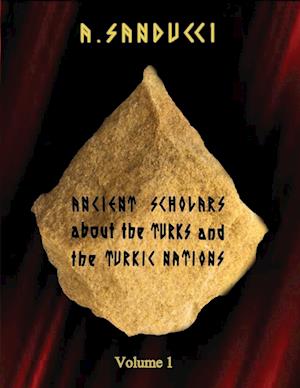 Ancient Scholars about the Turks and the Turkic Nations. Volume 1