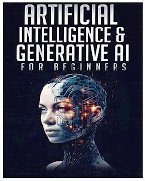 Artificial Intelligence for Beginners: Unlocking the World of Neural Networks and Machine Learning