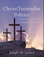 ChristiTutionalist Politics: Christian based U. S. Constitutionalism 