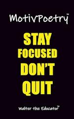 MotivPoetry: Stay Focused, Don't Quit! 