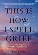 This Is How I Spell Grief 
