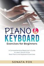 PIANO & Keyboard Exercises for Beginners : A Comprehensive Beginner's Guide to Learn Some of the Best Piano and Keyboard Exercises 