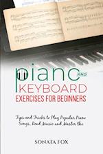 PIANO & Keyboard Exercises for Beginners: Tips and Tricks to Play Popular Piano Songs, Read Music and Master the Techniques 