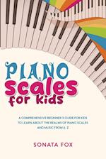 Piano Scales FOR KIDS: A Comprehensive Beginner's Guide for Kids to Learn about the Realms of Piano Scales and Music from A-Z 