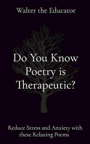 Do You Know Poetry is Therapeutic?: Reduce Stress and Anxiety with these Relaxing Poems