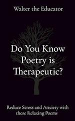 Do You Know Poetry is Therapeutic?: Reduce Stress and Anxiety with these Relaxing Poems 