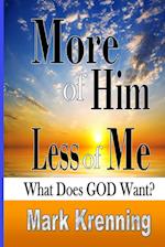 More of Him, Less of Me: What Does God Want? 