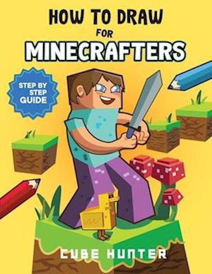 How To Draw for Minecrafter: Crafting Creativity | A Step-by-Step Guide to Drawing for Minecrafter Enthusiasts