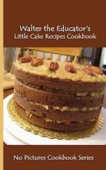 Walter the Educator's Little Cake Recipes Cookbook: No Pictures Cookbook Series 