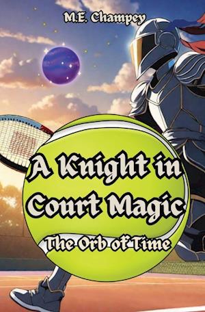 A Knight in Court Magic: The Orb of Time