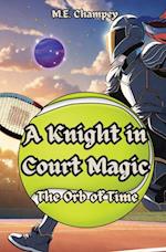 A Knight in Court Magic: The Orb of Time 