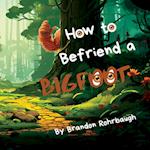 How to Befriend a Bigfoot 