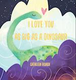 I Love You As Big As A Dinosaur 