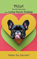 Bella: The Little Poetry Book about Loving French Bulldogs 