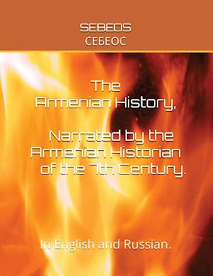 THE ARMENIAN HISTORY, NARRATED BY THE ARMENIAN HISTORIAN OF THE 7TH CENTURY