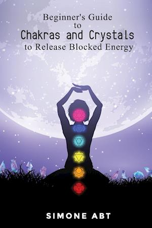 Beginner's Guide to Chakras and Crystals to Release Blocked Energies