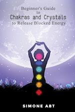 Beginner's Guide to Chakras and Crystals to Release Blocked Energies 