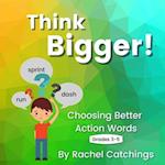 Think Bigger: Choosing Better Action Words 