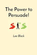 The Power to Persuade! 