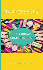 MotivPoetry: Be a Great Cosmetologist 