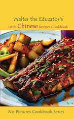 Walter the Educator's Little Chinese Recipes Cookbook 