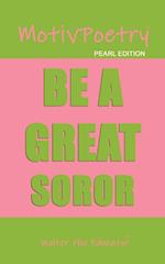 MotivPoetry: BE A GREAT SOROR 