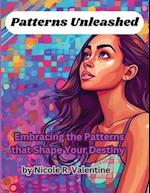 Patterns Unleashed: Embracing the Patterns that Shape Your Destiny 