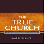 The True Church : The Multi-Dimensional Manifestation of the Real Church