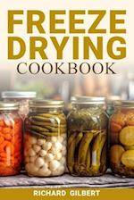 Freeze Drying Cookbook: Preserving Freshness, Unlocking Flavor | Your Comprehensive Guide to Freeze Drying Techniques and Delicious Creations 