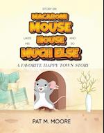 MACARONI MOUSE LIKES HIS HOUSE AND SO MUCH ELSE (Welcome to Happy Town Book 6) 