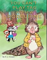 You Can't Play Tag With A Porcupine 