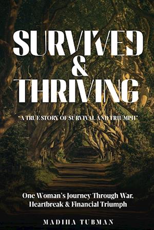 Survived and Thriving : A True Story of Survival And Triumph